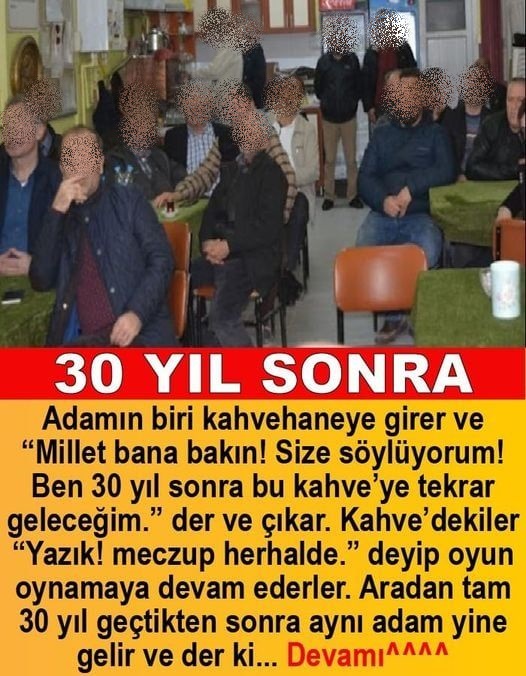 30 yıl sonra adam yine gelir ve der ki