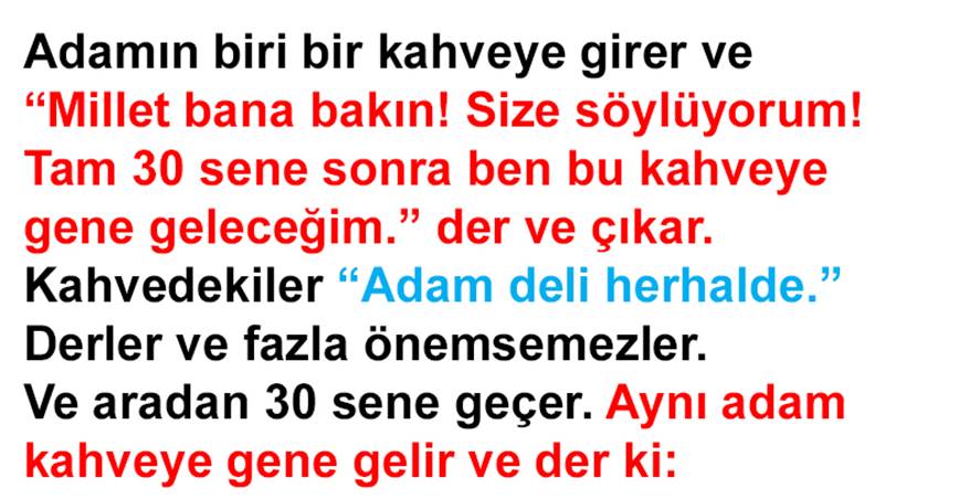 30 yıl sonra adam yine gelir ve der ki